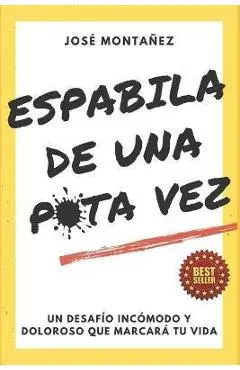 Espabila de Una Puta Vez: Un desaf�o inc�modo y doloroso que marcar� tu vida