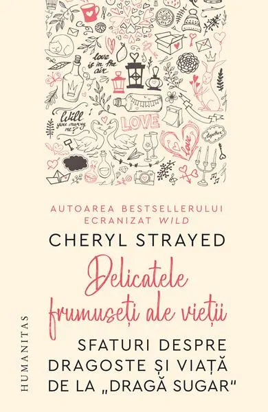 Delicatele frumuseţi ale vieţii - Paperback brosat - Cheryl Strayed