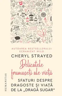 Delicatele frumuseţi ale vieţii - Paperback brosat - Cheryl Strayed