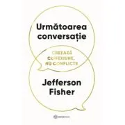 Urmatoarea conversatie. Creeaza conexiune, nu conflicte