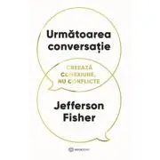 Urmatoarea conversatie. Creeaza conexiune, nu conflicte