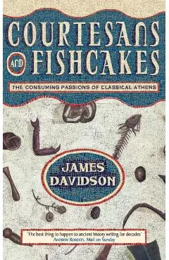 Courtesans and Fishcakes: The Consuming Passions of Classical Athens