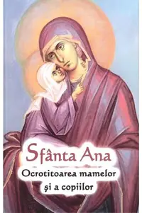 Sfânta Ana - Ocrotitoarea mamelor și a copiilor - Paperback brosat