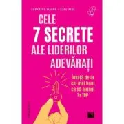 Cele 7 secrete ale liderilor adevarati. Invata de la cei mai buni ca sa ajungi in top