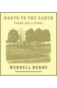 Roots to the Earth: Poems and a Story