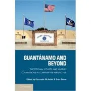 Guantanamo and Beyond: Exceptional Courts and Military Commissions in Comparative Perspective