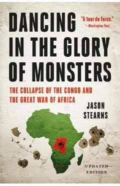 Dancing in the Glory of Monsters: The Collapse of the Congo and the Great War of Africa