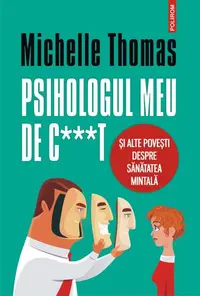 Psihologul meu de c***t și alte povești despre sănătatea mintală - Paperback brosat - Michelle Thomas