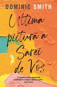 Ultima pictură a Sarei de Vos - Paperback brosat - Dominic Smith