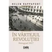 In vartejul revolutiei. Petrograd 1917