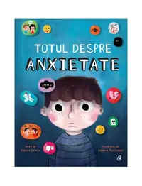 Totul despre anxietate - Hardcover - Carrie Lewis