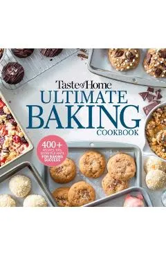 Taste of Home Ultimate Baking Cookbook: 400+ Recipes, Tips, Secrets and Hints for Baking Success