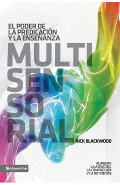 El Poder de la Predicación Y La Enseñanza Multisensorial: Aumente La Atención, La Comprensión Y La Retención = The Power of Multisensory Preaching and