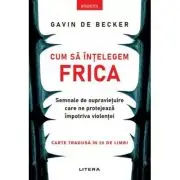 Cum sa intelegem frica. Semnale de supravietuire care ne protejeaza impotriva violentei