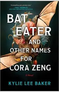 Bat Eater and Other Names for Cora Zeng: A Darkly Funny, Gory, and Ghostly Horror Novel