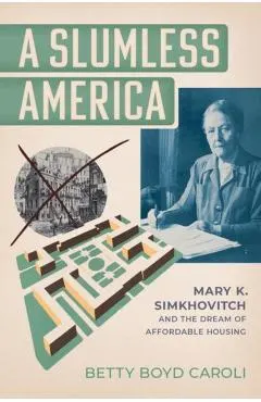 A Slumless America: Mary K. Simkhovitch and the Dream of Affordable Housing