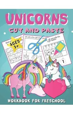 Unicorns Cut and Paste Workbook for Preschool: Unicorn Scissor Skills Activity Book for Kids Ages 3-5 (Cutting Practice for Toddlers)