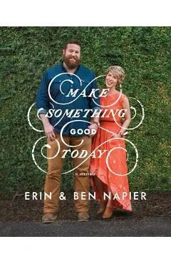 Make Something Good Today: A Memoir