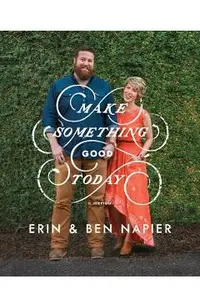 Make Something Good Today: A Memoir
