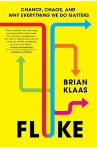 Fluke: Chance, Chaos, and Why Everything We Do Matters