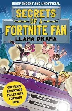 Secrets of a Fortnite Fan 3: Llama Drama (Independent & Unofficial): One Fan's Adventure Filled with Fortnite Tips!
