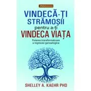 Vindeca-ti stramosii pentru a-ti vindeca viata