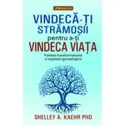 Vindeca-ti stramosii pentru a-ti vindeca viata