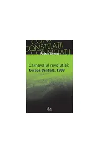 Carnavalul revoluţiei: Europa Centrală, 1989 - Paperback brosat - Padraic Kenney