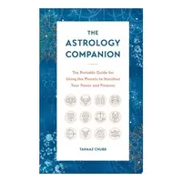The Astrology Companion: Using The Planets To Manifest Your Power & Purpose