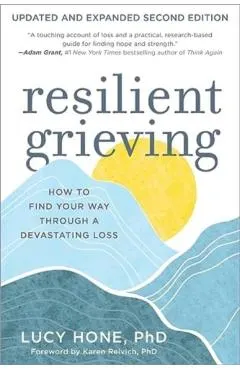 Resilient Grieving, Second Edition: How to Find Your Way Through a Devastating Loss