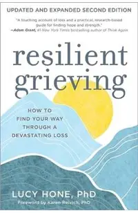Resilient Grieving, Second Edition: How to Find Your Way Through a Devastating Loss