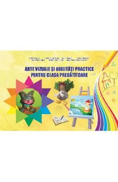Arte vizuale si abilitati practice pentru clasa pregatitoare - Adina Grigore, Cristina Ipate-Toma, Claudia Negritoiu, Augustina Anghel, Maria-Magdalena Nicolescu