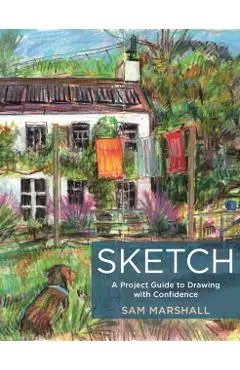 Sketch: A Project Guide to Drawing with Confidence