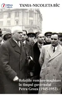 eBook Relatiile romano-maghiare in timpul guvernului Petru Groza (1945-1952)