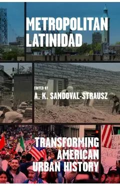 Metropolitan Latinidad: Transforming American Urban History