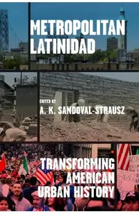 Metropolitan Latinidad: Transforming American Urban History