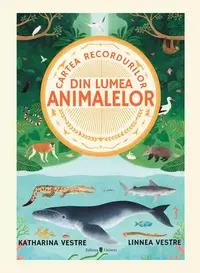 Cartea recordurilor din lumea animalelor - Hardcover - Katharina Vestre