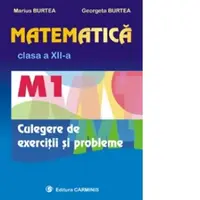Matematica M1. Clasa a XII-a. Culegere de exercitii si probleme