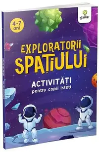 Exploratorii spatiului. Activitati pentru copii isteti