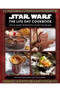 Star Wars: The Life Day Cookbook: Official Holiday Recipes from a Galaxy Far, Far Away (Star Wars Holiday Cookbook, Star Wars Christmas Gift)