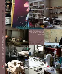Ateliere de artişti din Bucureşti (partea a II-a) / Artists' Studios in Bucharest - Hardcover - Mihai Oroveanu