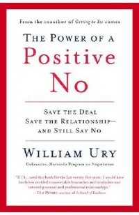 The Power of a Positive No: How to Say No and Still Get to Yes