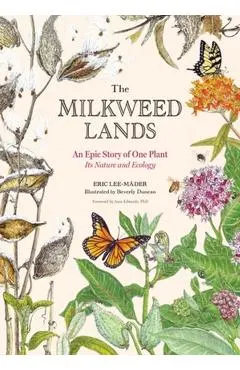 The Milkweed Lands: An Epic Story of One Plant: Its Nature and Ecology