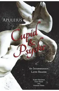 Apuleius' Cupid and Psyche: An Intermediate Latin Reader: Latin Text with Running Vocabulary and Commentary