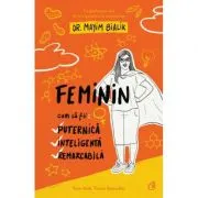 Feminin. Cum sa fii: puternica, inteligenta, remarcabila