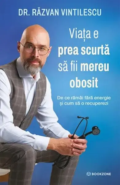 Viața e prea scurtă să fii mereu obosit - Paperback brosat - Dr. Răzvan Vintilescu
