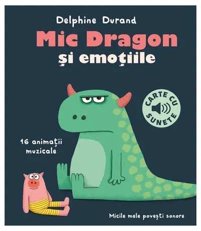 Mic Dragon și emoțiile - carte cu sunete - Hardcover - Delphine Durand