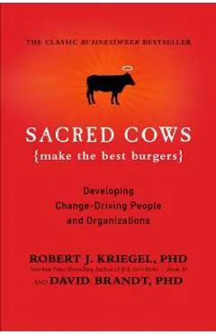 Sacred Cows Make the Best Burgers: Developing Change-Driving People and Organizations