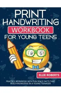Print Handwriting Workbook for Young Teens: Practice Workbook with Fun Space Facts that Build Knowledge in a Young Teenager