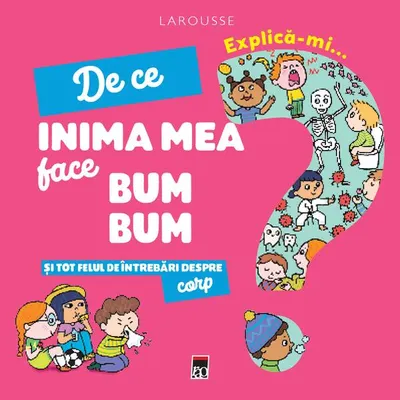 Explică-mi... de ce inima mea face bum bum? - Hardcover - Larousse